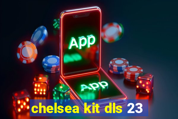 chelsea kit dls 23